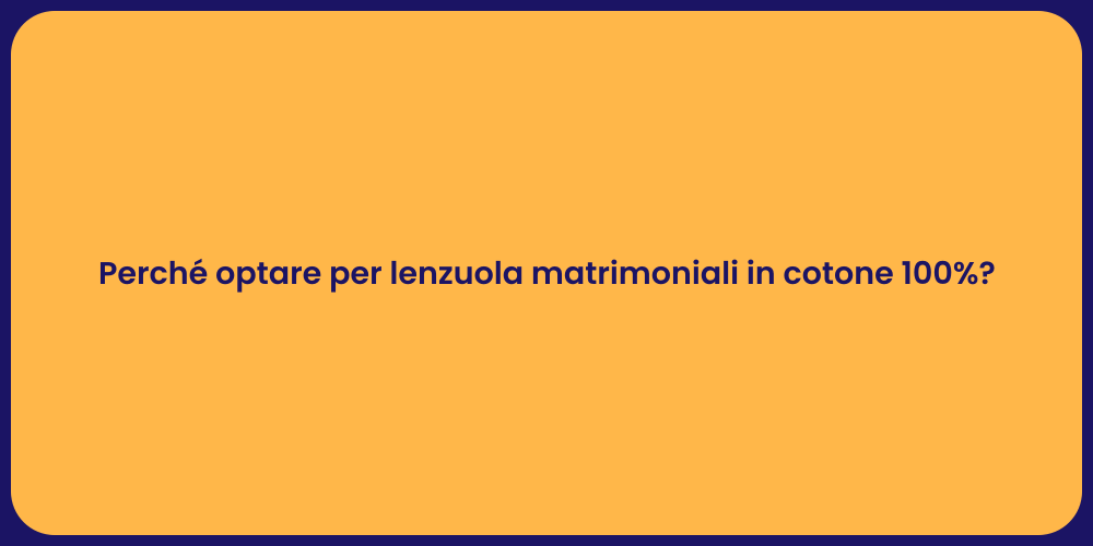 Perché optare per lenzuola matrimoniali in cotone 100%?