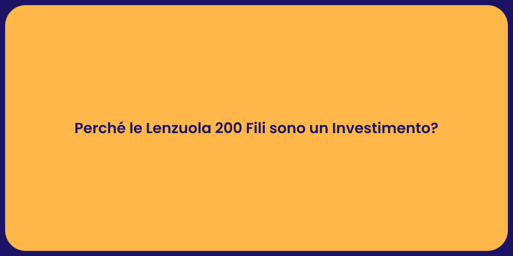 Perché le Lenzuola 200 Fili sono un Investimento?