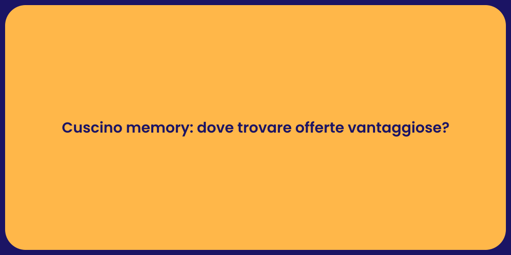 Cuscino memory: dove trovare offerte vantaggiose?