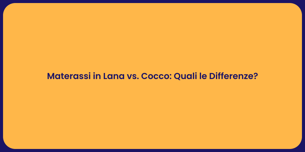 Materassi in Lana vs. Cocco: Quali le Differenze?