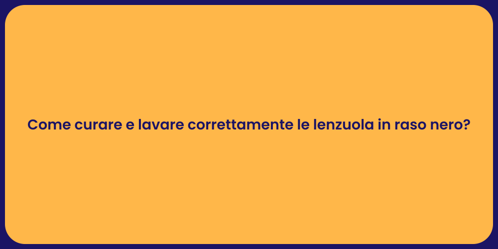Come curare e lavare correttamente le lenzuola in raso nero?