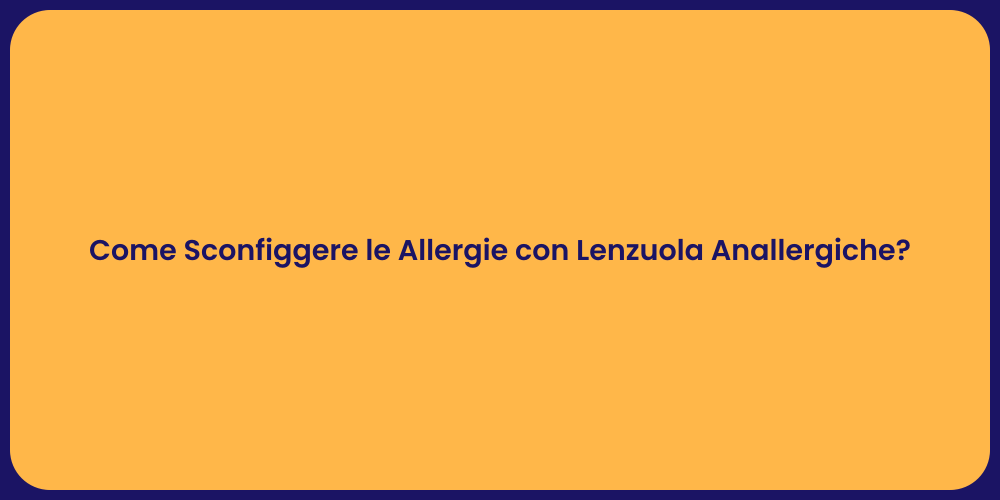 Come Sconfiggere le Allergie con Lenzuola Anallergiche?