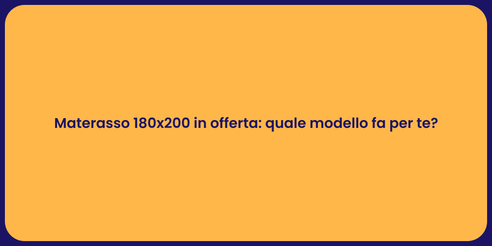 Materasso 180x200 in offerta: quale modello fa per te?