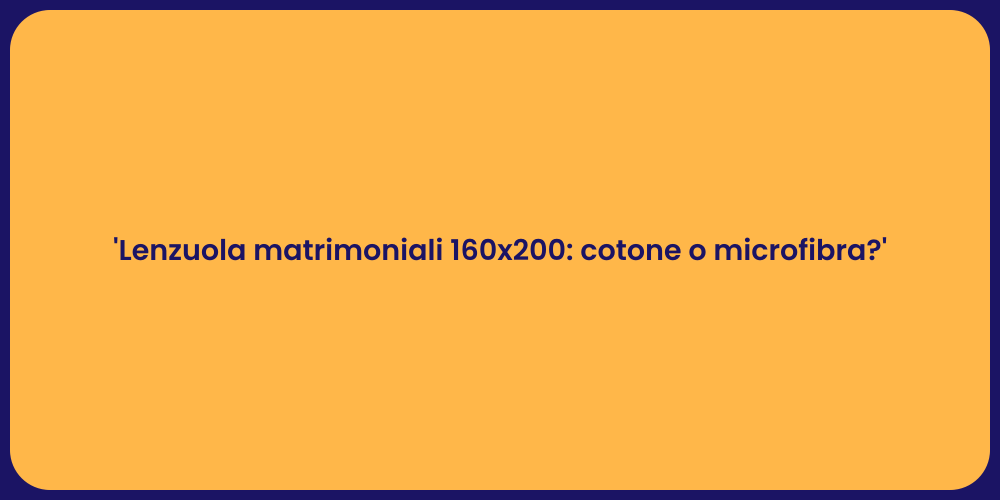 'Lenzuola matrimoniali 160x200: cotone o microfibra?'