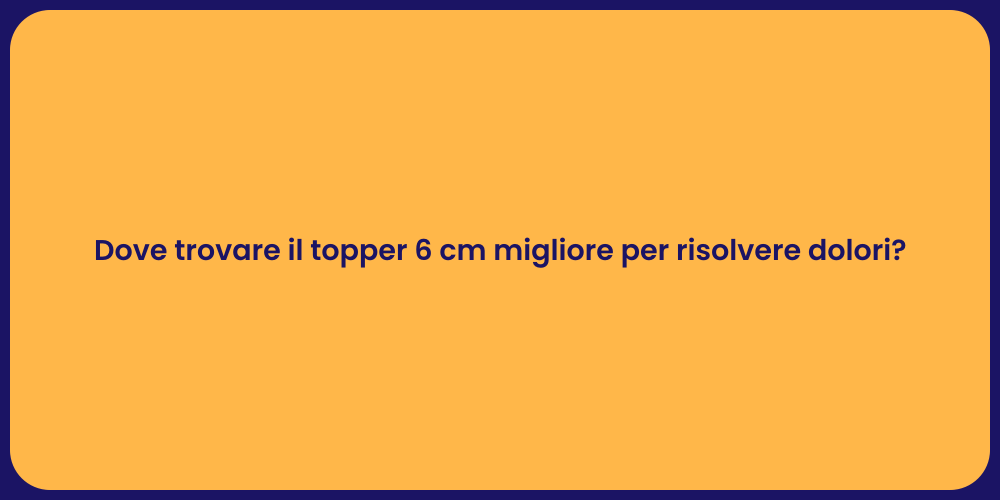 Dove trovare il topper 6 cm migliore per risolvere dolori?