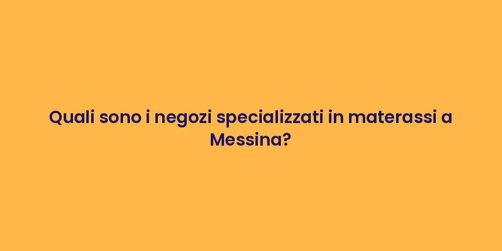 Quali sono i negozi specializzati in materassi a Messina?