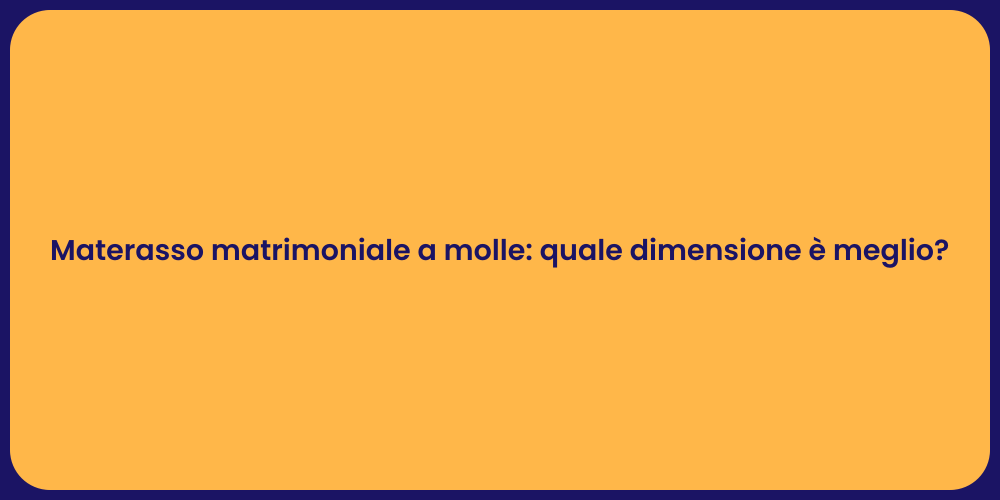 Materasso matrimoniale a molle: quale dimensione è meglio?