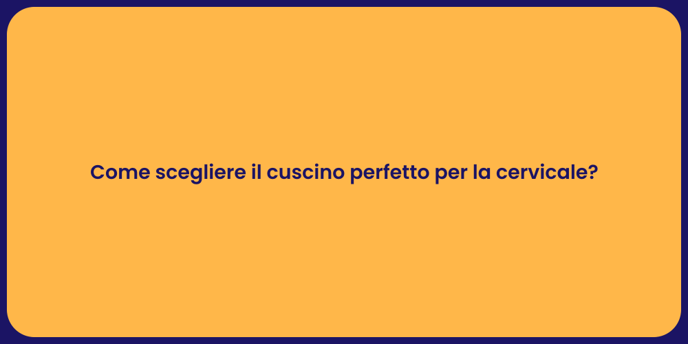 Come scegliere il cuscino perfetto per la cervicale?
