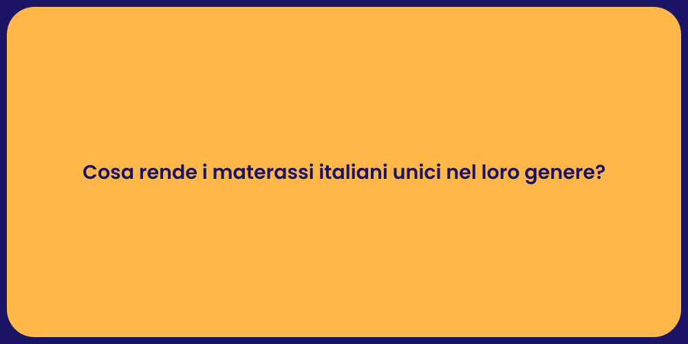 Cosa rende i materassi italiani unici nel loro genere?