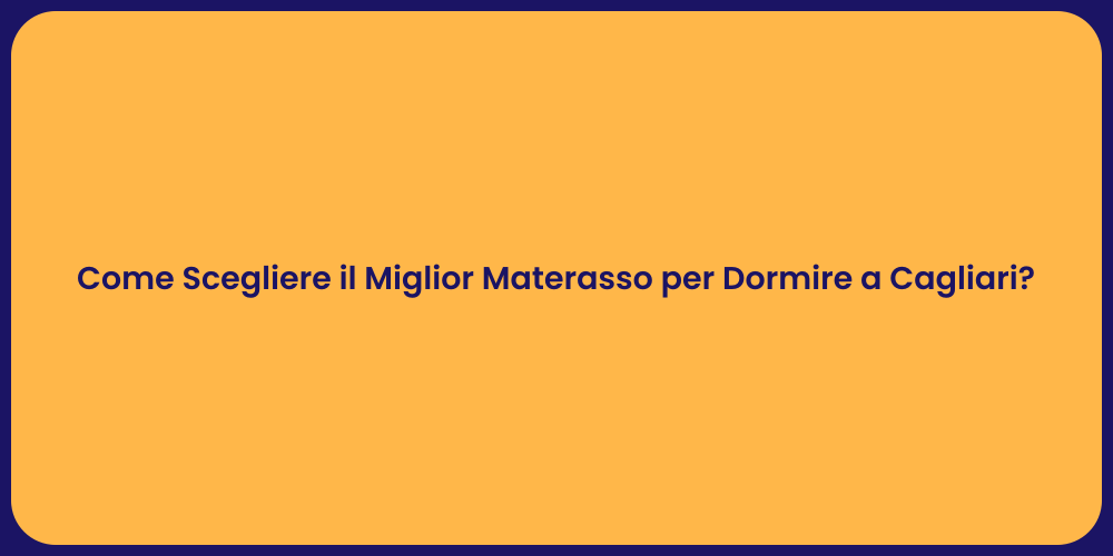 Come Scegliere il Miglior Materasso per Dormire a Cagliari?