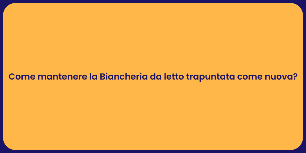 Come mantenere la Biancheria da letto trapuntata come nuova?
