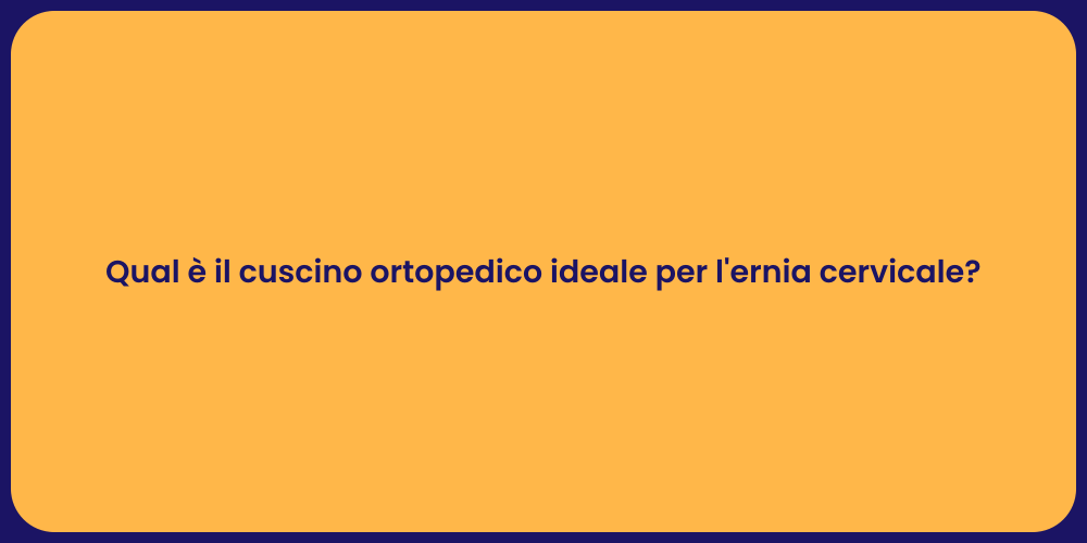 Qual è il cuscino ortopedico ideale per l'ernia cervicale?