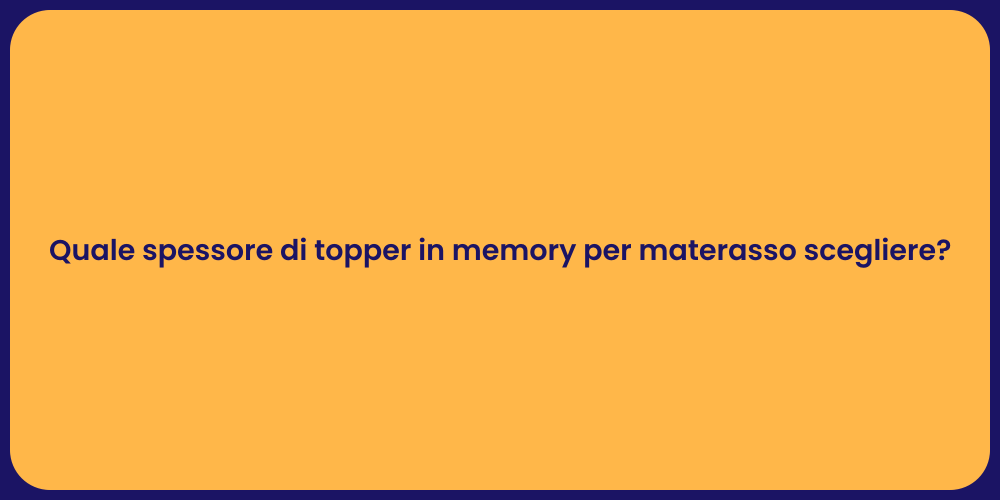 Quale spessore di topper in memory per materasso scegliere?