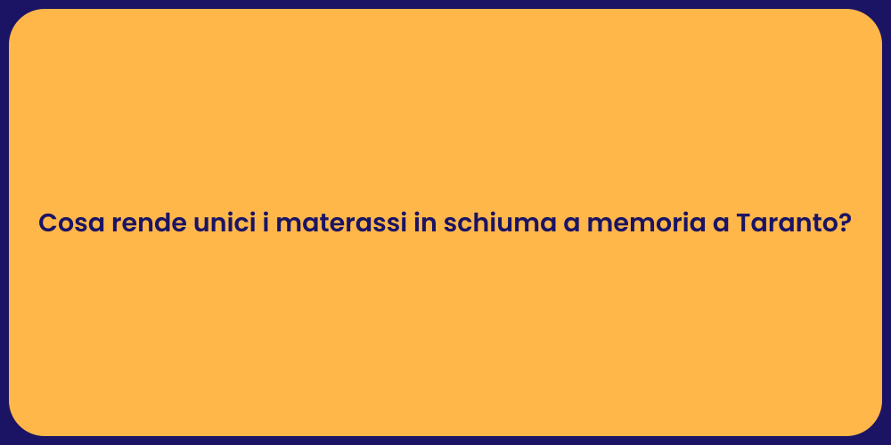 Cosa rende unici i materassi in schiuma a memoria a Taranto?