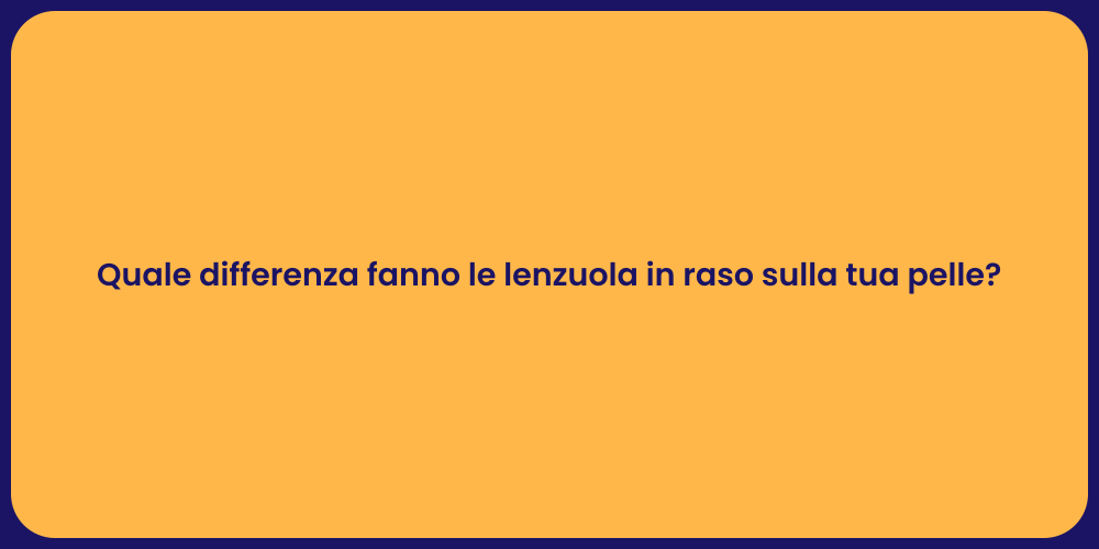 Quale differenza fanno le lenzuola in raso sulla tua pelle?