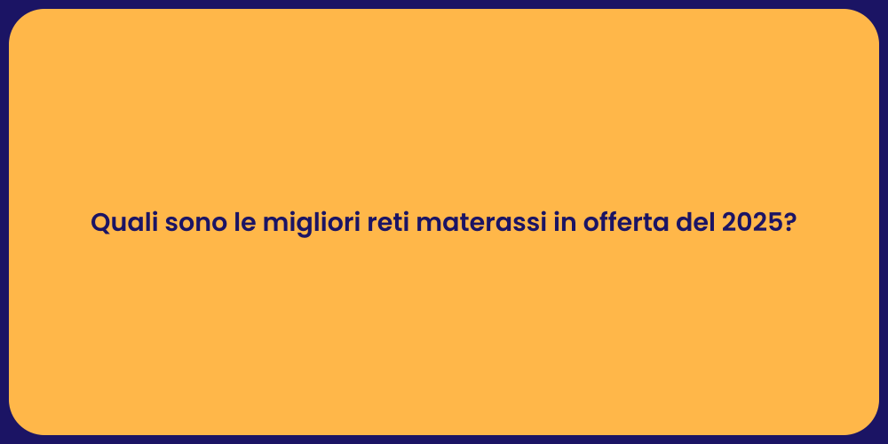 Quali sono le migliori reti materassi in offerta del 2025?