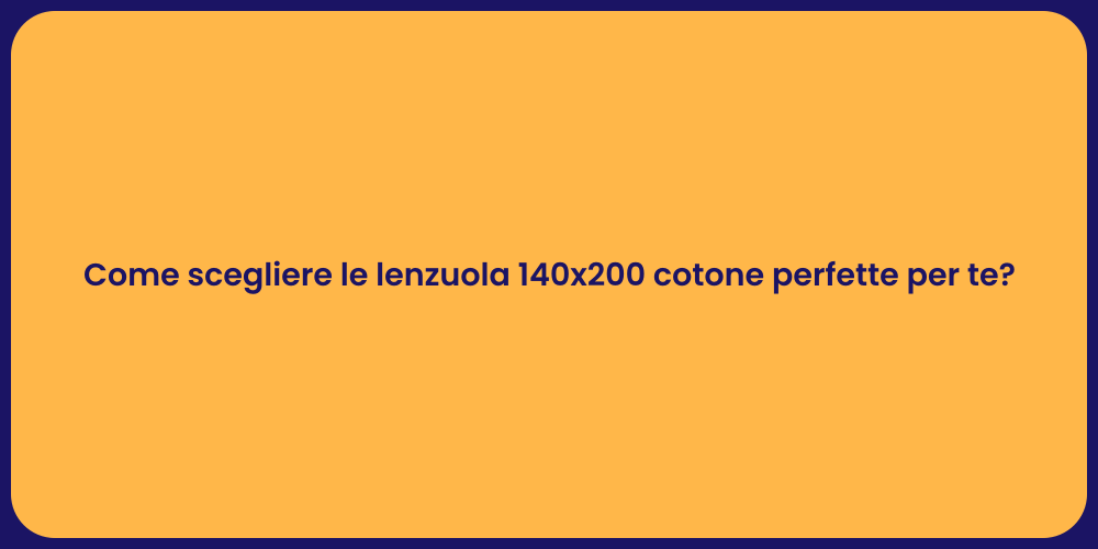 Come scegliere le lenzuola 140x200 cotone perfette per te?
