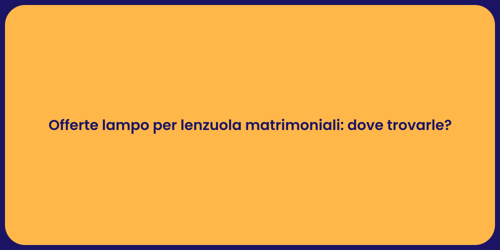 Sconti Imperdibili su Lenzuola Matrimoniali