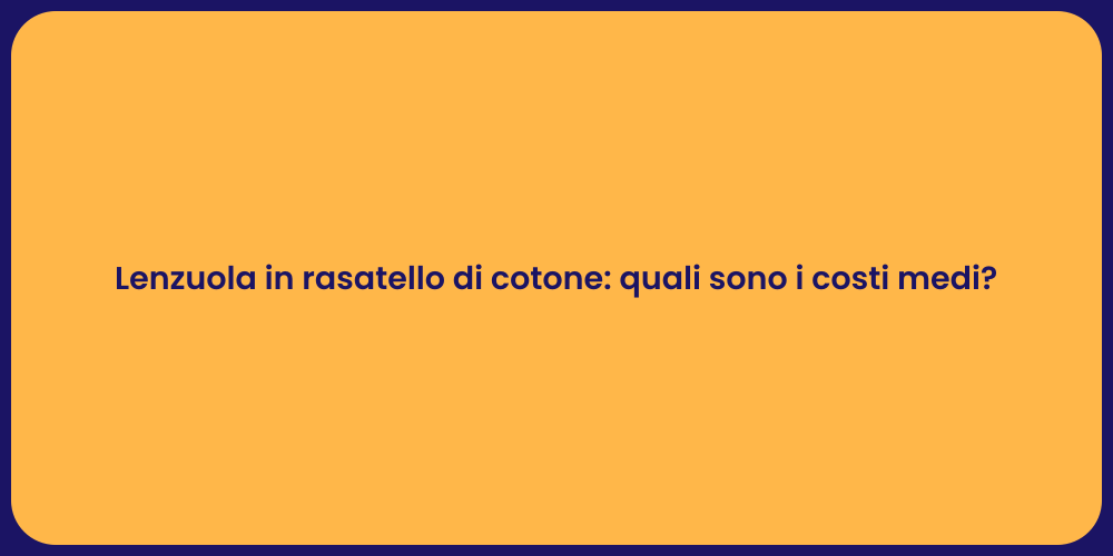 Lenzuola in rasatello di cotone: quali sono i costi medi?