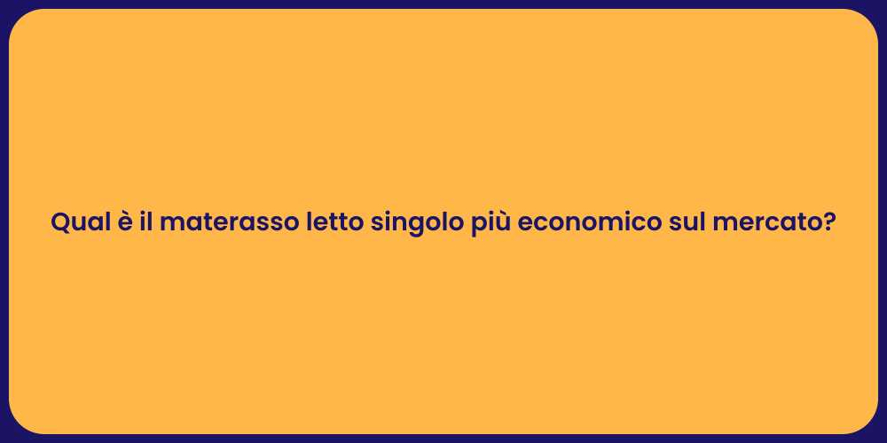 Qual è il materasso letto singolo più economico sul mercato?