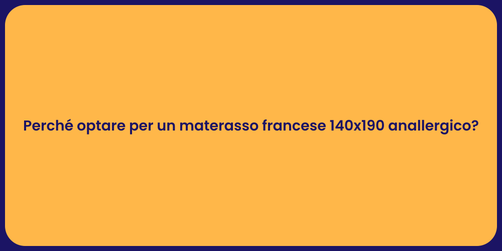Perché optare per un materasso francese 140x190 anallergico?