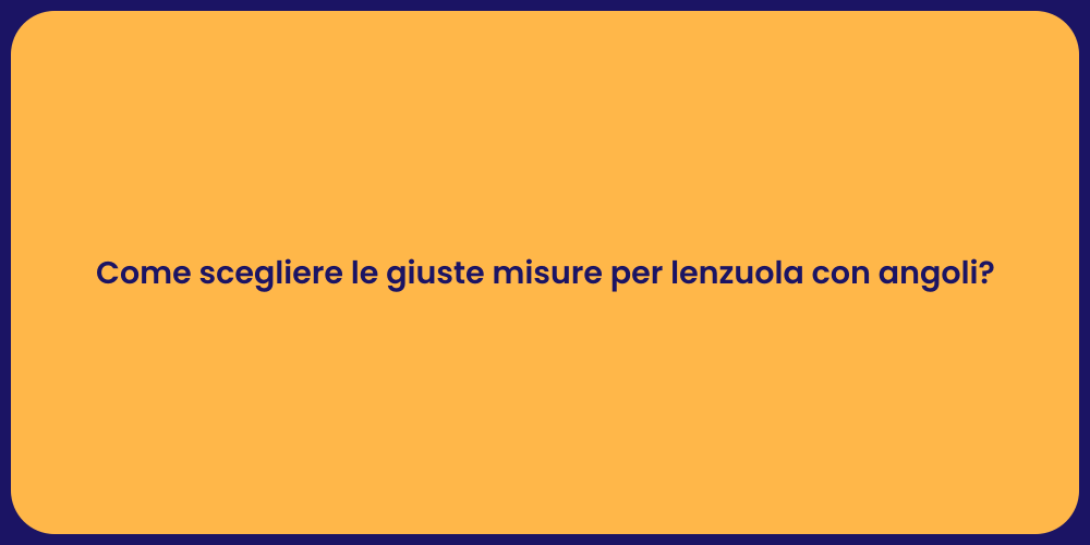 Come scegliere le giuste misure per lenzuola con angoli?