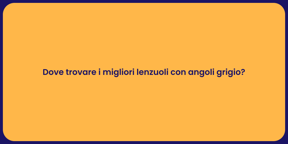 Dove trovare i migliori lenzuoli con angoli grigio?
