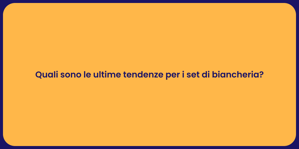 Quali sono le ultime tendenze per i set di biancheria?