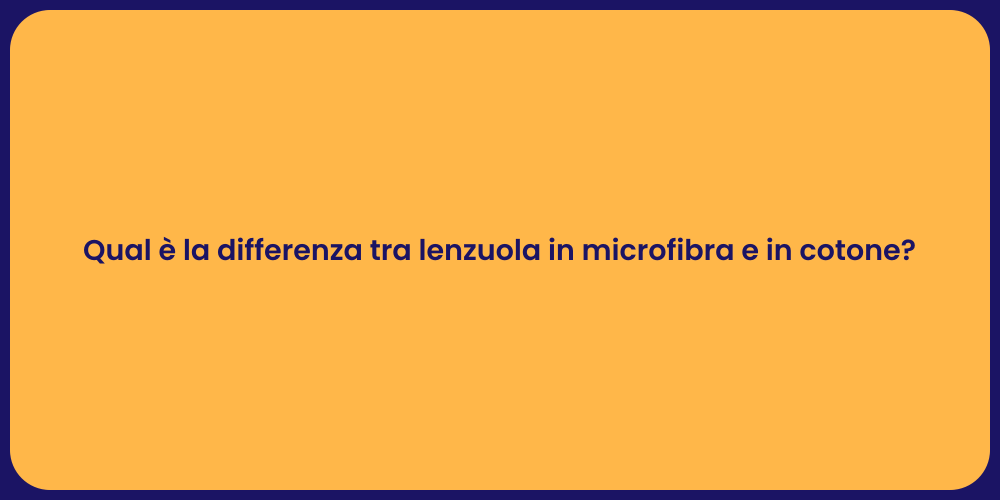 Qual è la differenza tra lenzuola in microfibra e in cotone?