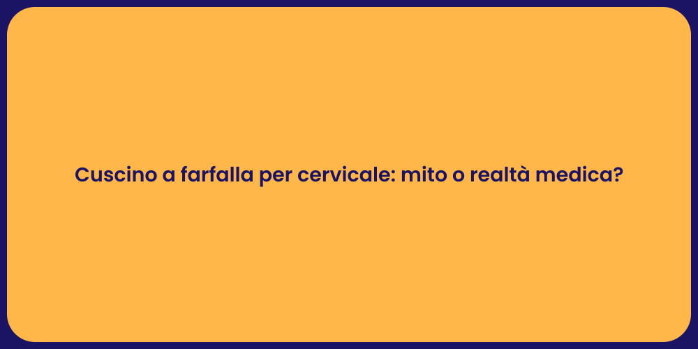 Cuscino a farfalla per cervicale: mito o realtà medica?
