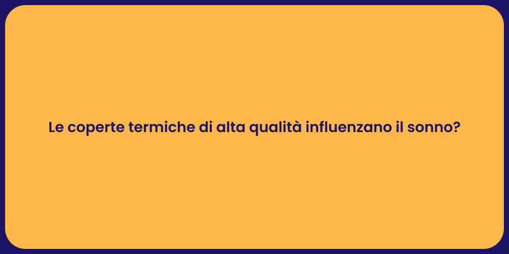 Le coperte termiche di alta qualità influenzano il sonno?