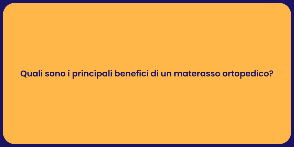 Quali sono i principali benefici di un materasso ortopedico?