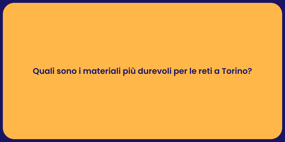 Quali sono i materiali più durevoli per le reti a Torino?