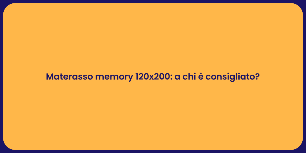 Materasso memory 120x200: a chi è consigliato?