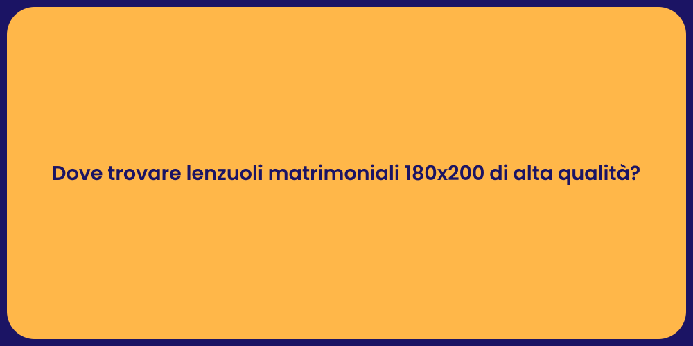 Dove trovare lenzuoli matrimoniali 180x200 di alta qualità?