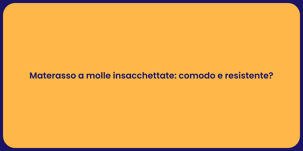 Materasso a molle insacchettate: comodo e resistente?