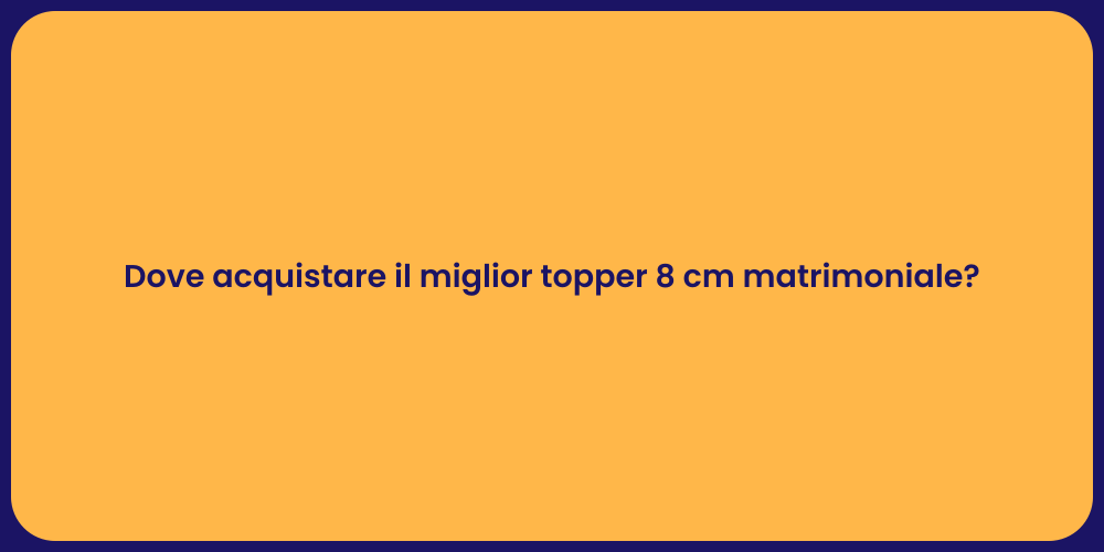 Dove acquistare il miglior topper 8 cm matrimoniale?