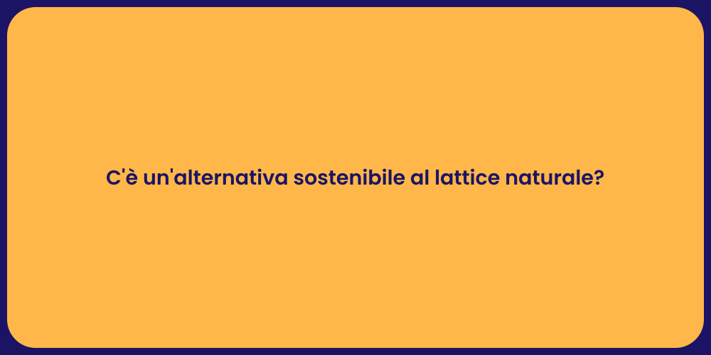 C'è un'alternativa sostenibile al lattice naturale?