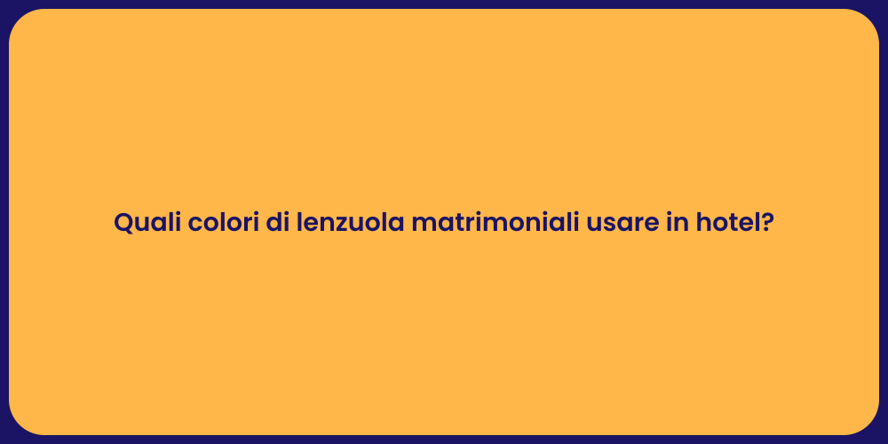 Quali colori di lenzuola matrimoniali usare in hotel?