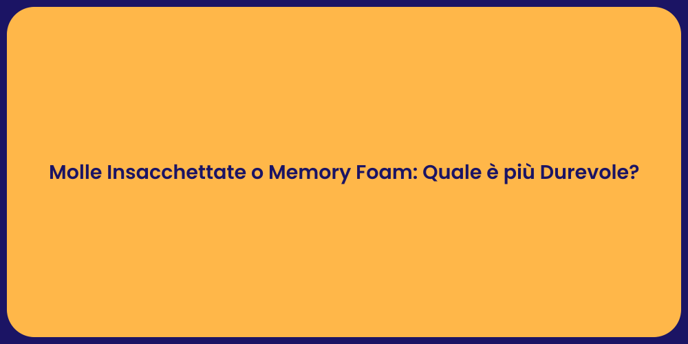 Molle Insacchettate o Memory Foam: Quale è più Durevole?