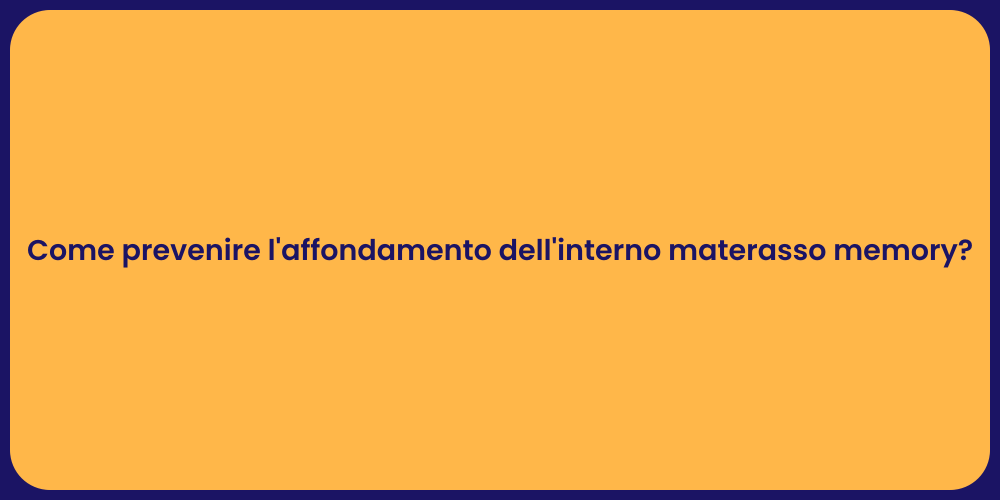 Come prevenire l'affondamento dell'interno materasso memory?