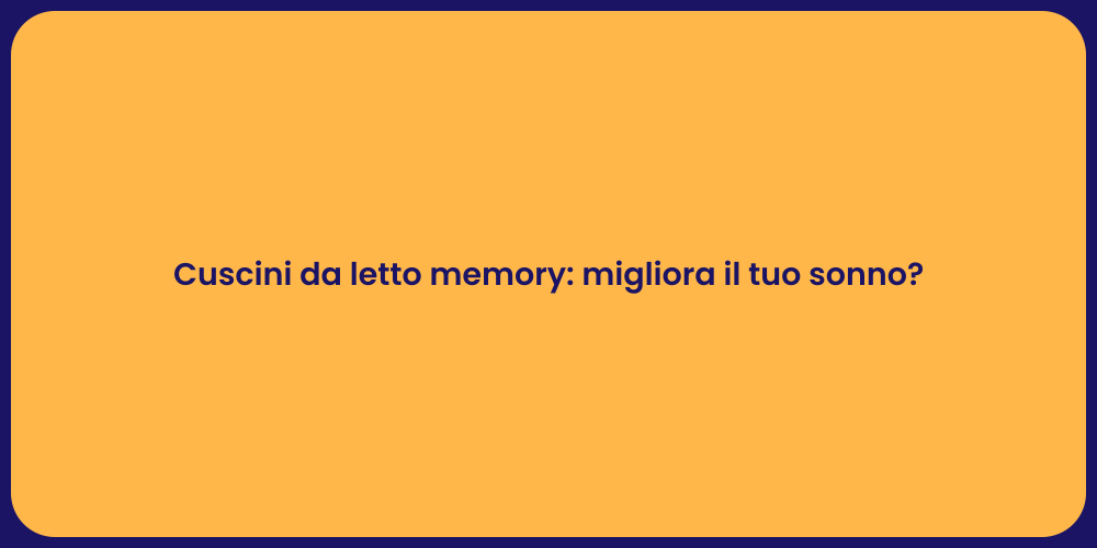 Cuscini da letto memory: migliora il tuo sonno?
