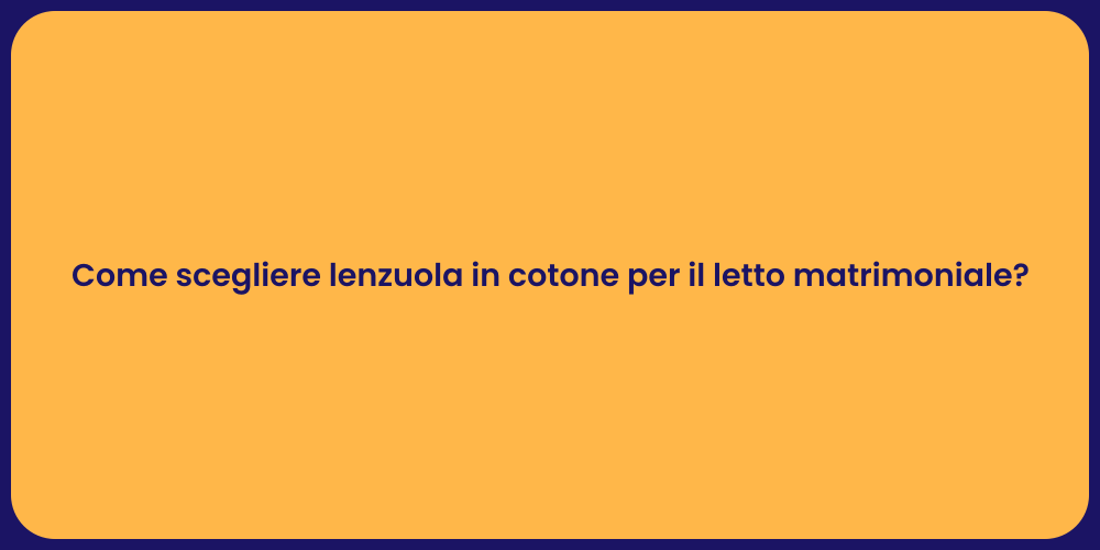 Come scegliere lenzuola in cotone per il letto matrimoniale?