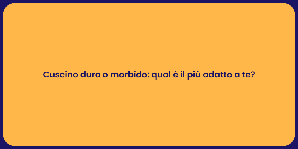 Cuscino duro vs morbido: guida alla scelta