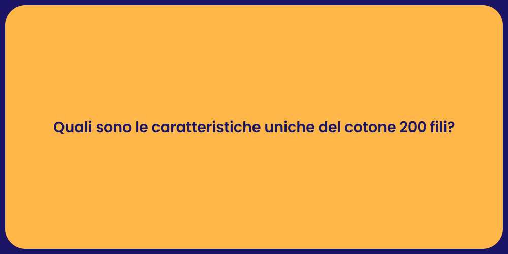 Quali sono le caratteristiche uniche del cotone 200 fili?