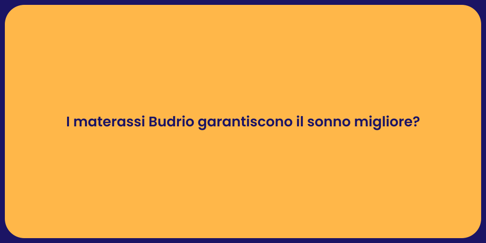 I materassi Budrio garantiscono il sonno migliore?