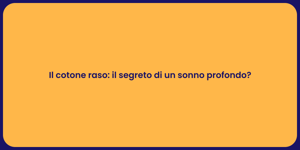 Il cotone raso: il segreto di un sonno profondo?