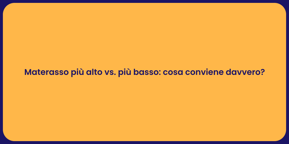 Materasso più alto vs. più basso: cosa conviene davvero?