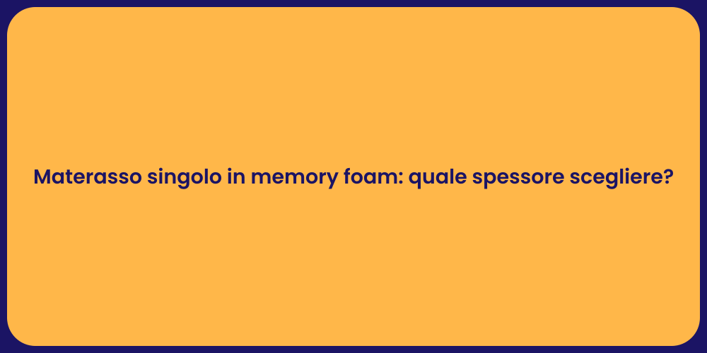 Materasso singolo in memory foam: quale spessore scegliere?