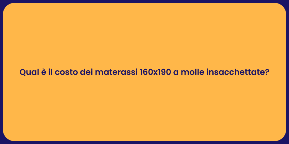 Qual è il costo dei materassi 160x190 a molle insacchettate?